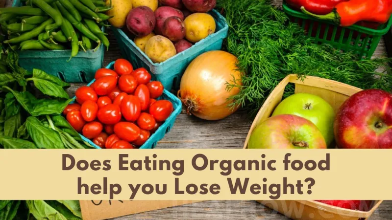 Does Eating Organic food help you Lose Weight?