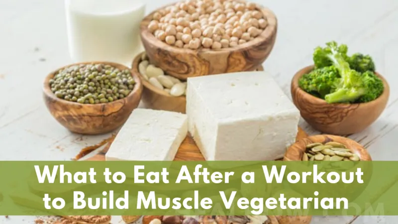 Eat After a Workout to Build Muscle Vegetarian