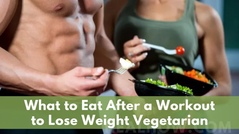 Eat After a Workout to Lose Weight Vegetarian