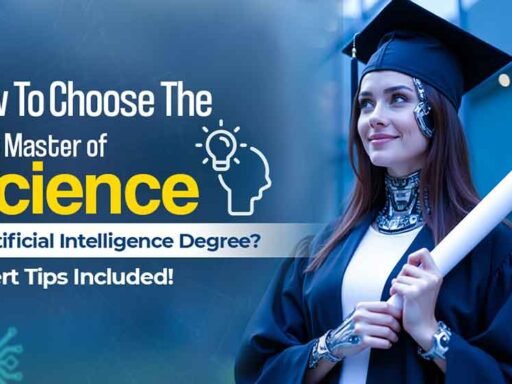 How to Choose the Best Master of Science in Artificial Intelligence Degree? Expert Tips Included!